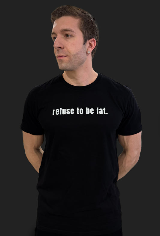 “REFUSE TO BE FAT” TEE